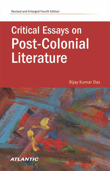 Critical Essays on Post-Colonial Literature by Bijay Kumar Das