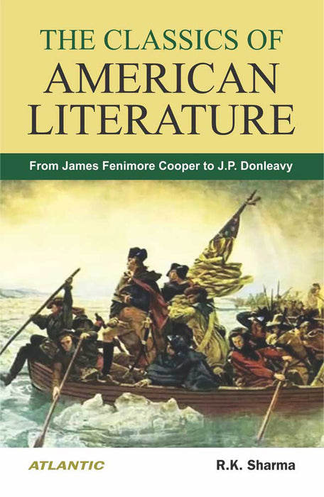 The Classics of American Literature: From James Fenimore Cooper to J.P. Donleavy by R.K. Sharma