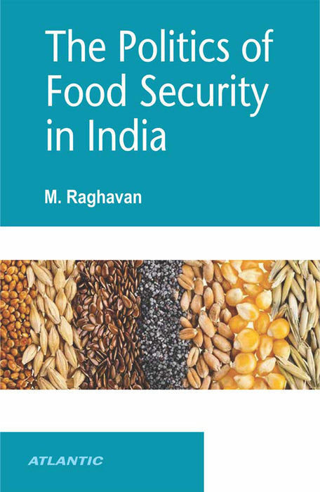 The Politics of Food Security in India by M. Raghavan