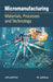 Micromanufacturing: Materials, Processes and Technology by M. Adithan