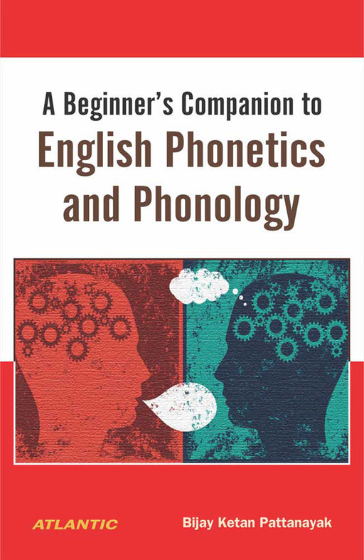 A Beginner’s Companion to English Phonetics and Phonology by Bijay Ketan Pattanayak