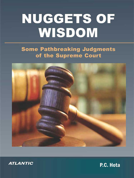 Nuggets of Wisdom: Some Pathbreaking Judgments of the Supreme Court by P.C. Hota