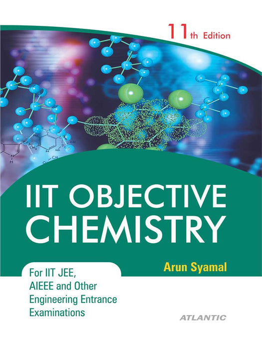 IIT Objective Chemistry: For IIT JEE, AIEEE and Other Engineering Entrance Examinations by Arun Syamal