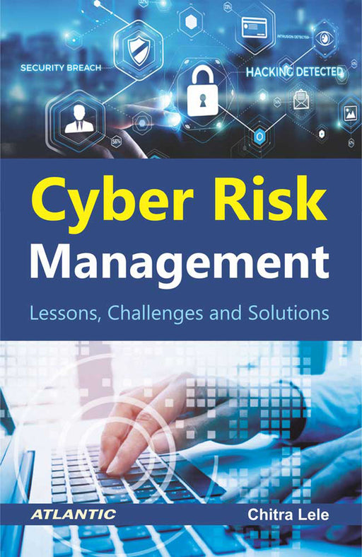 Cyber Risk Management: Lessons, Challenges and Solutions by Chitra Lele