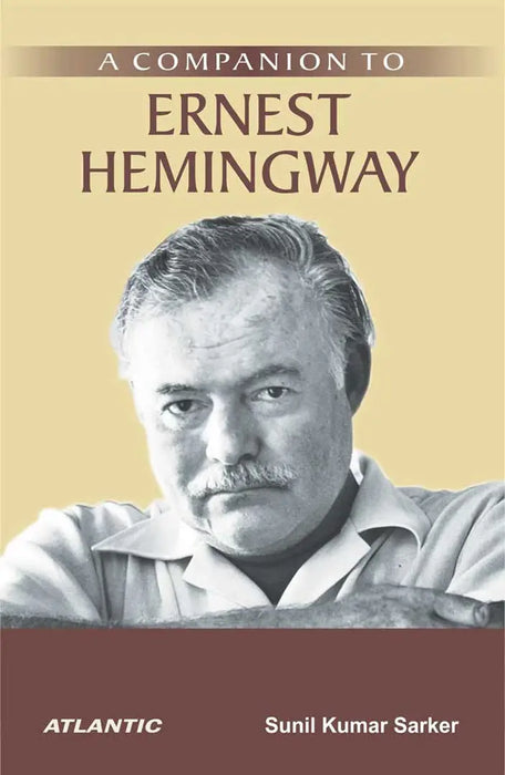 A Companion to Ernest Hemingway by Sunil Kumar Sarker