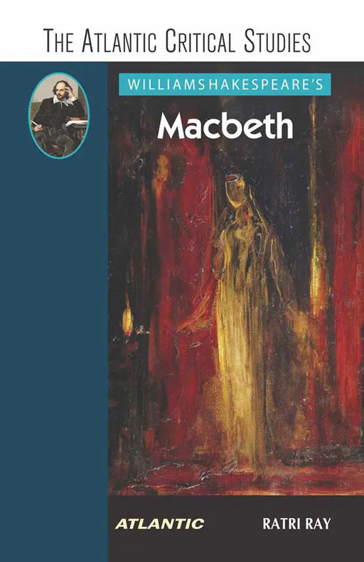 William Shakespeareâ€™s Macbeth: The Atlantic Critical Studies by Ratri Ray