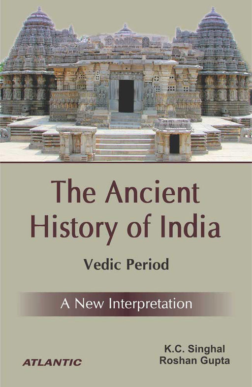 The Ancient History Of India: Vedic Period by K.C. Singhal, Roshan Gupta