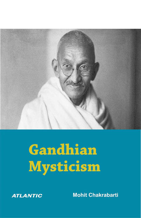 Gandhian Mysticism by Mohit Chakrabarti