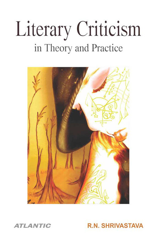 Literary Criticism In Theory And Practice by Ravindra Nath Shrivastava