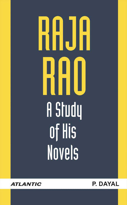 Raja Rao: A Study of His Novels by P. Dayal