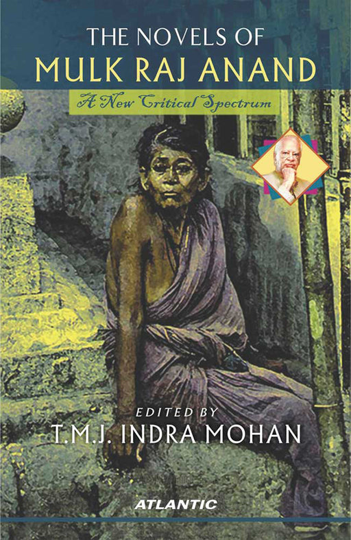 The Novels Of Mulk Raj Anand: A New Critical Spectrum by T.M.J. Indra Mohan