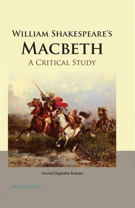 William Shakespeare's Macbeth: a Critical Study by Govind Digambar Kokane