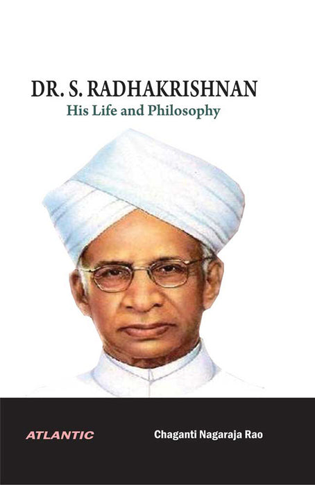 Dr. S. Radhakrishnan: His Life and Philosophy by Chaganti Nagaraja Rao