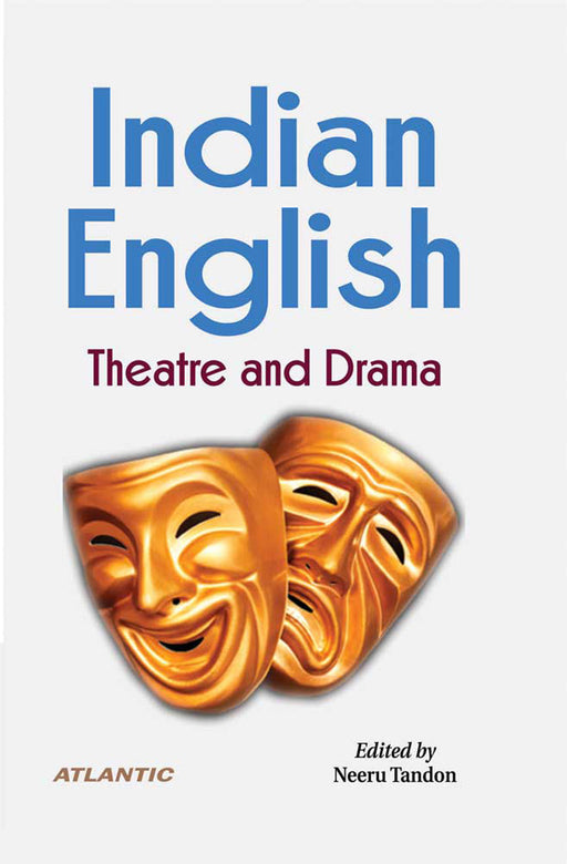 Indian-English: Theatre and Drama by Neeru Tandon