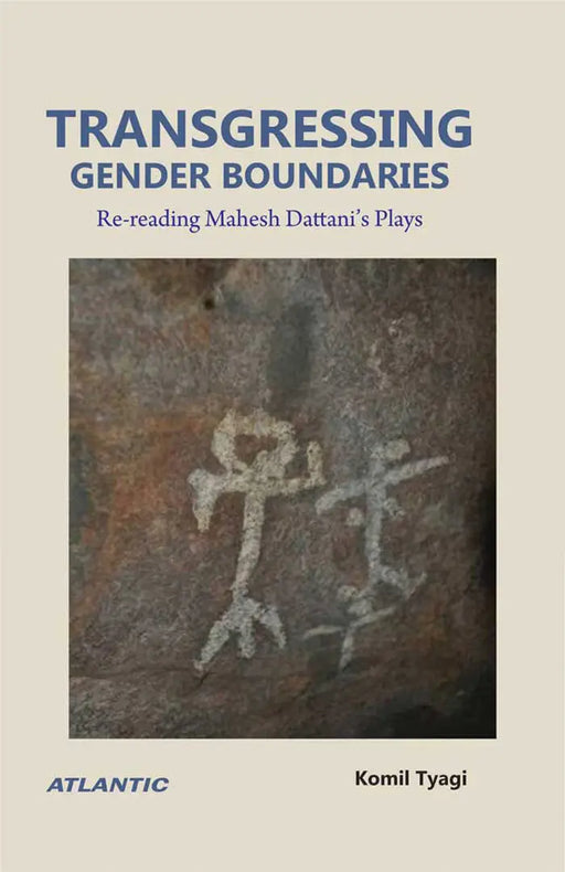 Transgressing Gender Boundaries: Re-Reading Mahesh Dattani's Plays by Komil Tyagi