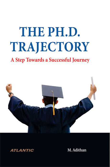 The Ph.D. Trajectory: A Step Towards a Successful Journey by M. Adithan