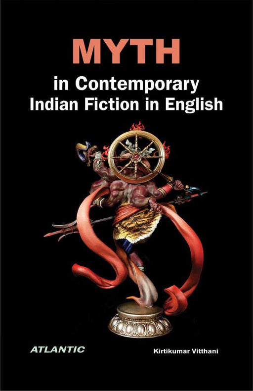 Myth in Contemporary Indian Fiction in English by Kirtikumar Vitthani