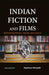 Indian Fiction and Films:: Rethinking History, Society and Culture by Rajeshwar Mittapalli