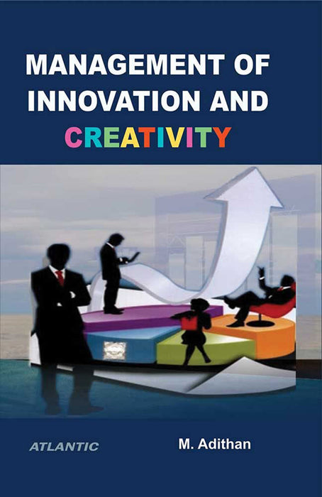 Management of Innovation and Creativity by M. Adithan