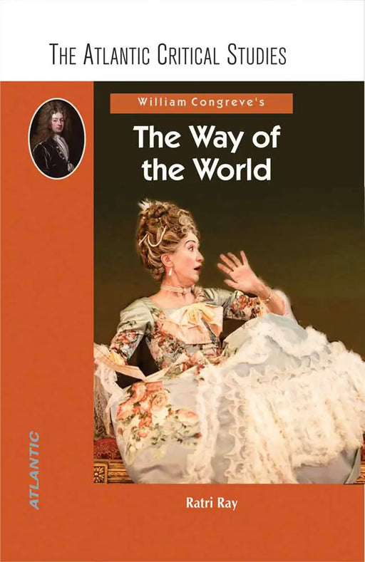 William Congreve's the Way of the World: (The Atlantic Critical Studies) by Ratri Ray