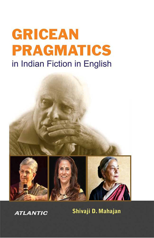 Gricean Pragmatics in Indian Fiction in English by Shivaji D. Mahajan