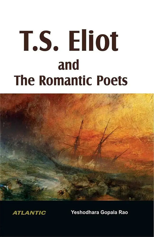 T.S. Eliot and the Romantic Poets by Yeshodhara Gopala Rao