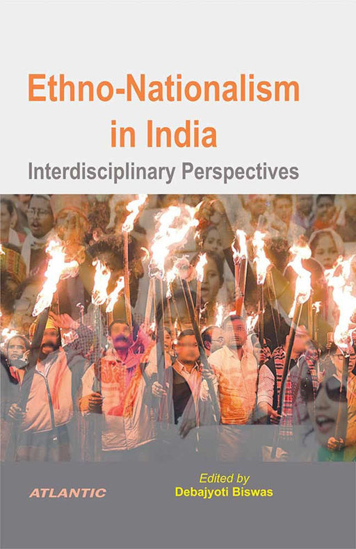 Ethno-Nationalism in India: Interdisciplinary Perspectives by Debajyoti Biswas