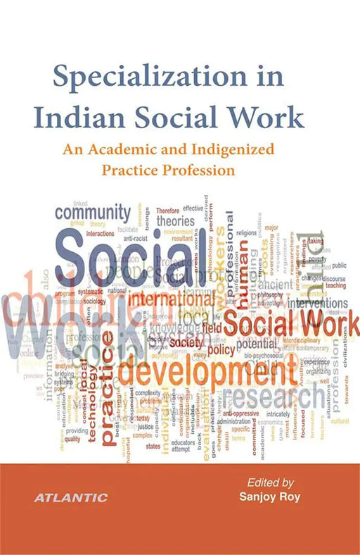 Specialization in Indian Social Work:: An Academic and Indigenized Practice Profession by Sanjoy Roy