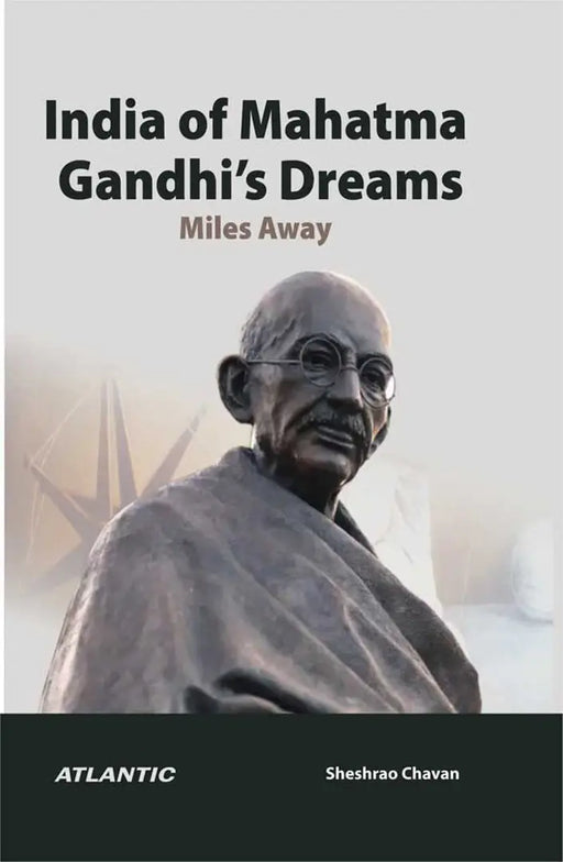 India of Mahatma Gandhiâ€™s Dreams: Miles Away by Sheshrao Chavan