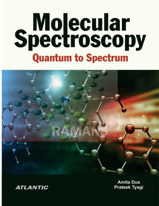 Molecular Spectroscopy: Quantum to Spectrum by Amita Dua