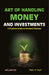 Art of Handling Money and Investments A Practical Guide to Personal Finances by Rajiv K. Tayal