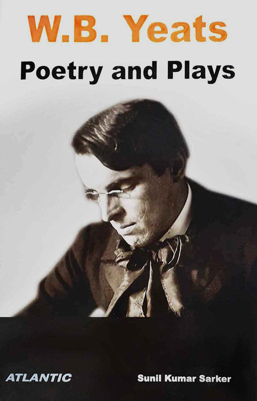 W.B. Yeats: Poetry and Plays by Sunil Kumar Sarkar