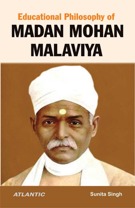 Educational Philosophy of Madan Mohan Malaviya by Sunita Singh