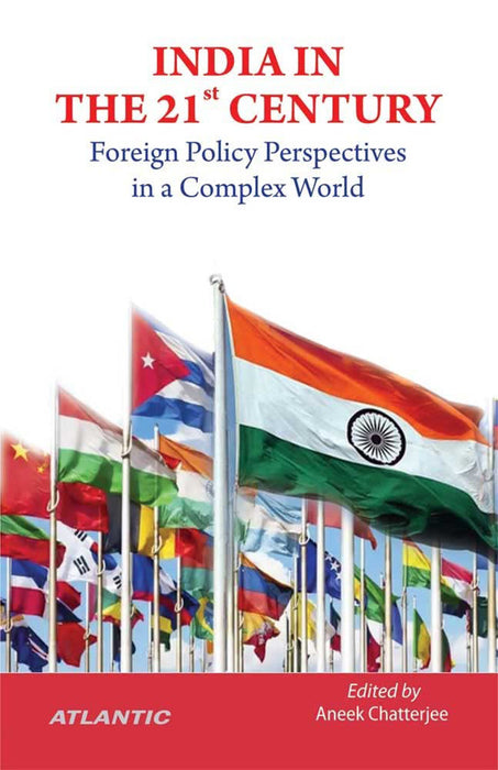 India in the 21st Century: Foreign Policy Perspectives in a Complex World by Aneek Chatterjee