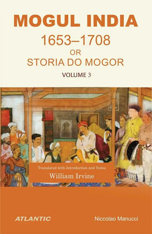 Mogul India Or Storia Do Mogor  (Vol. 3) by Niccolao Manucci