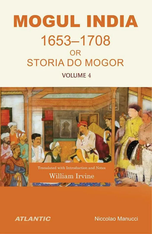 Mogul India Or Storia Do Mogor  (Vol. 4) by Niccolao Manucci