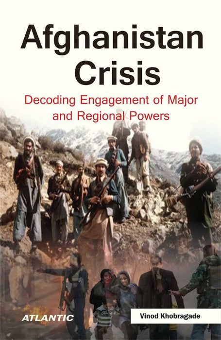 Afghanistan Crisis: Decoding Engagement of Major and Regional Powers by Vinod Khobragade