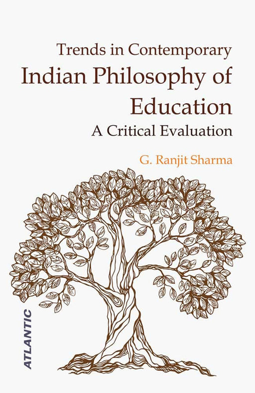 Trends In Contemporary Indian Philosophy Of Education: A Critical Evaluation by G.R. Sharma