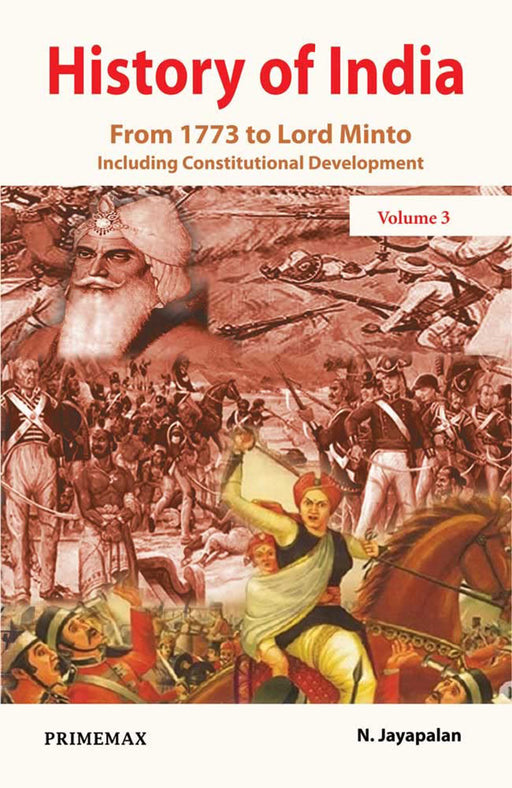 History Of India: From 1773 to Lord Minto Including Constitutional Development by N. Jayapalan