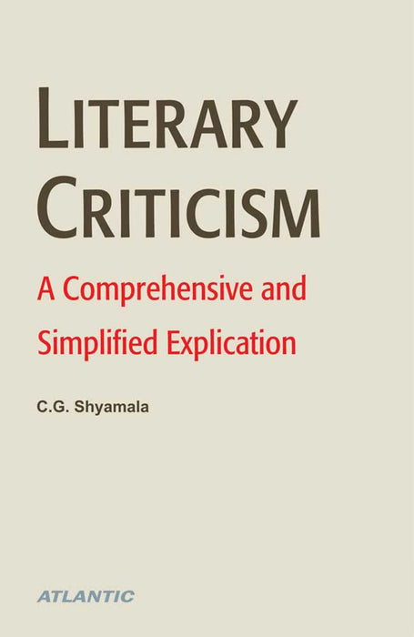 Literary Criticism: A Comprehensive and Simplified Explication by C.G. Shyamala