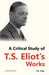 A Critical Study Of T.S. Eliot'S Works by T.K. Titus