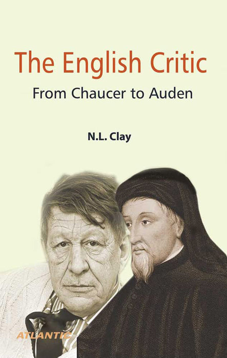 The English Critic: From Chaucer to Auden by N.L. Clay