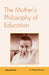 The Mother'S Philosophy Of Education by G. Ranjit Sharma
