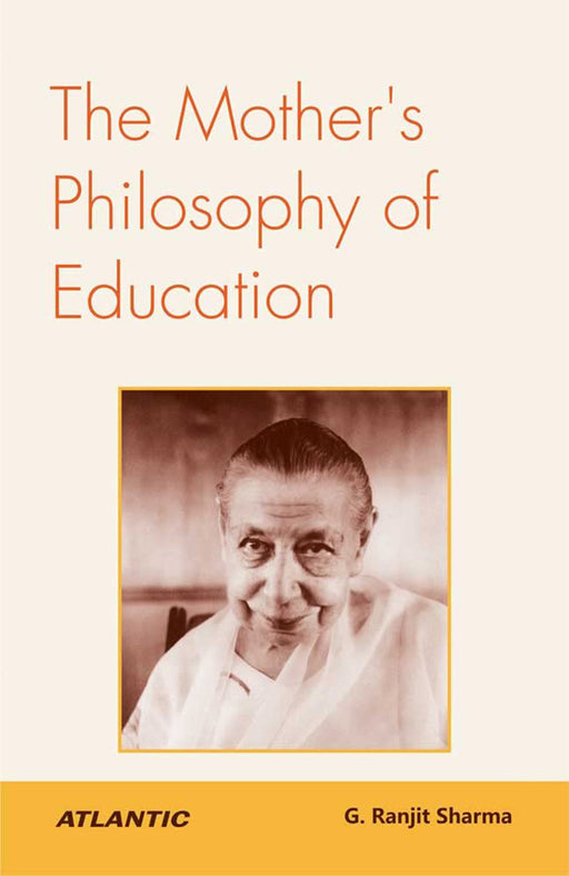 The Mother'S Philosophy Of Education by G Ranjit Sharma