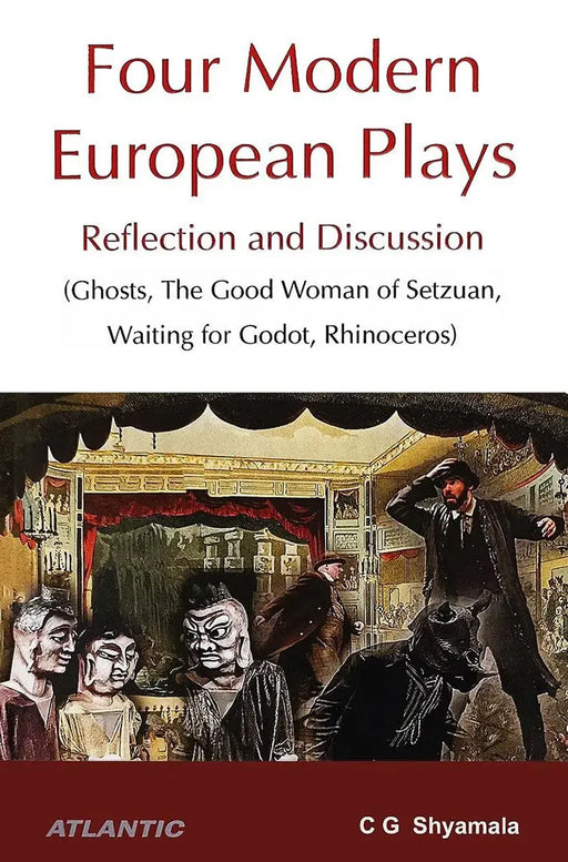 Four Modern European Plays: Reflection and Discussion (Ghosts, The Good Woman of Setzuan, Waiting for Godot, Rhinoceros by C G Shyamala