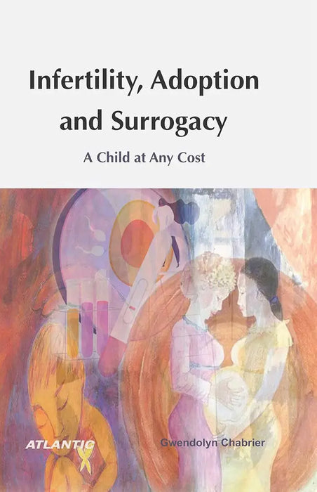 Infertility,Adoption and  Surrogacy: A Child at Any Cost by Gwendolyn Chabrier