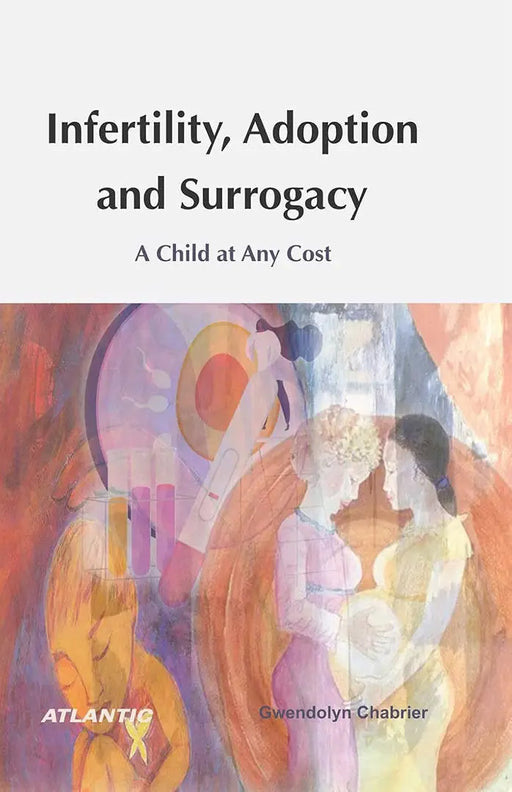 Infertility,Adoption and  Surrogacy: A Child at Any Cost by Gwendolyn Chabrier