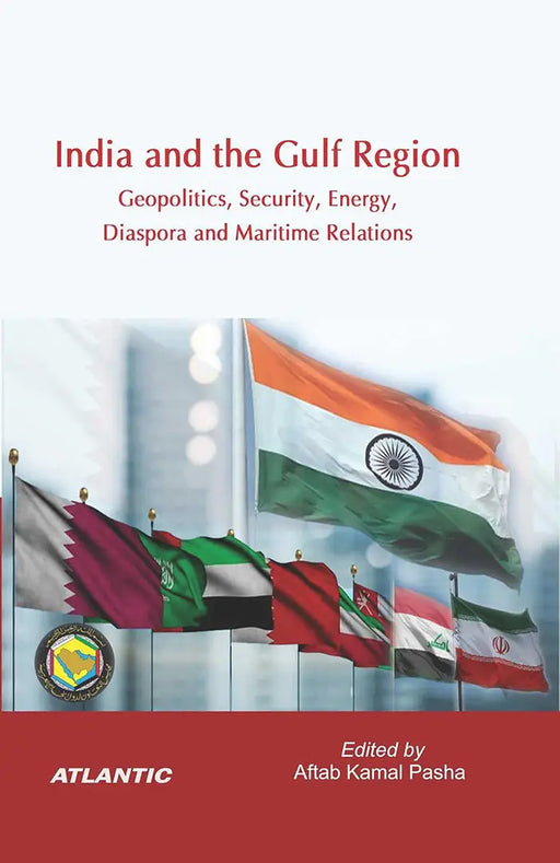 India And The Gulf Region: Geopolitics Security Energy Diaspora And Maritime Relations by Aftab Kamal Pasha