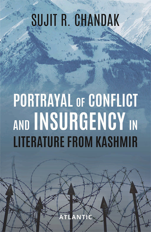 Portrayal of Conflict and Insurgency In Literature from Kashmir by Sujit R. Chandak