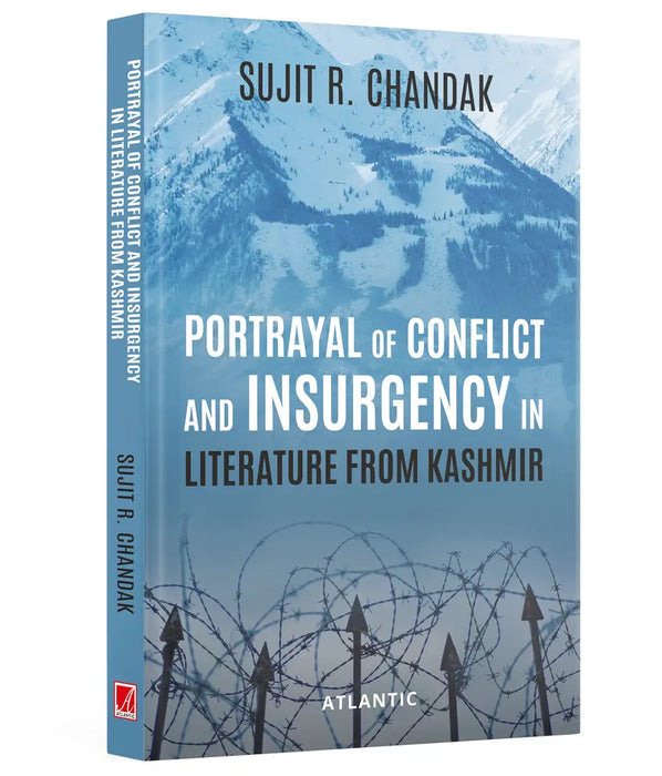 Portrayal Of Conflict And Insurgency In Literature From Kashmir  by Sujit R. Chandak